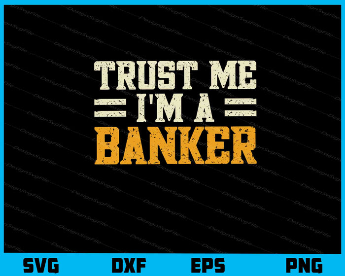 Trust Me I’m Banker Svg Cutting Printable File  - Premium Cutting Files in SVG, PNG & EPS Formats - Premium SVG Cutting Files for Crafts