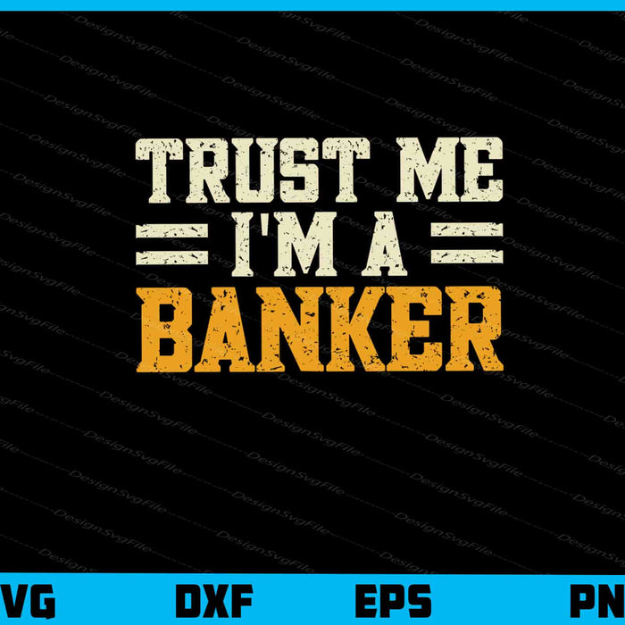 Trust Me I’m Banker Svg Cutting Printable File  - Premium Cutting Files in SVG, PNG & EPS Formats - Premium SVG Cutting Files for Crafts