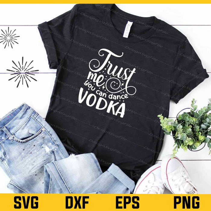 Trust Me You Can Dance Vodka Svg Cutting Printable File  - Premium Cutting Files in SVG, PNG & EPS Formats - Premium SVG Cutting Files for Crafts