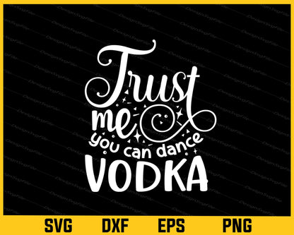 Trust Me You Can Dance Vodka Svg Cutting Printable File  - Premium Cutting Files in SVG, PNG & EPS Formats - Premium SVG Cutting Files for Crafts