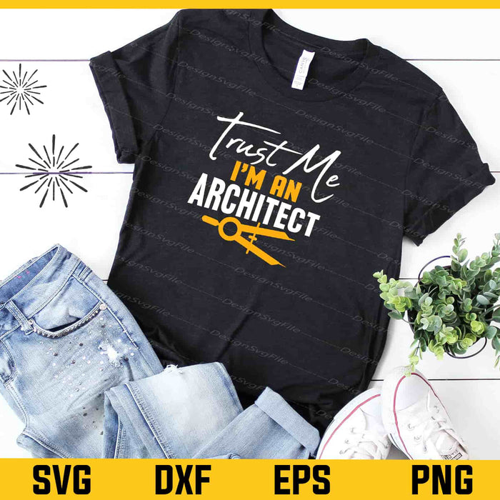 Trust Me, I’m An Architect Svg Cutting Printable File  - Premium Cutting Files in SVG, PNG & EPS Formats - Premium SVG Cutting Files for Crafts
