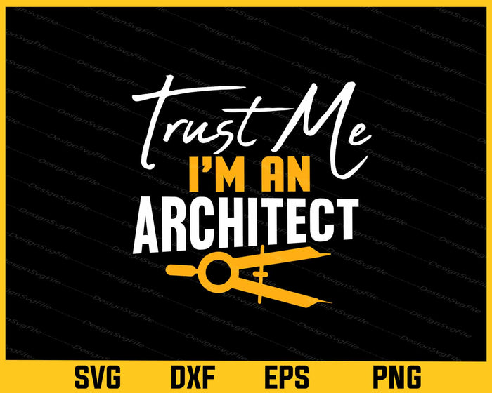 Trust Me, I’m An Architect Svg Cutting Printable File  - Premium Cutting Files in SVG, PNG & EPS Formats - Premium SVG Cutting Files for Crafts