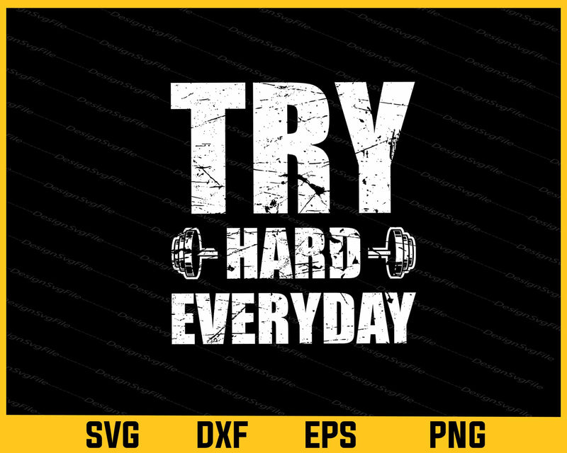 Try Hard Everyday Gym Svg Cutting Printable File  - Premium Cutting Files in SVG, PNG & EPS Formats - Premium SVG Cutting Files for Crafts