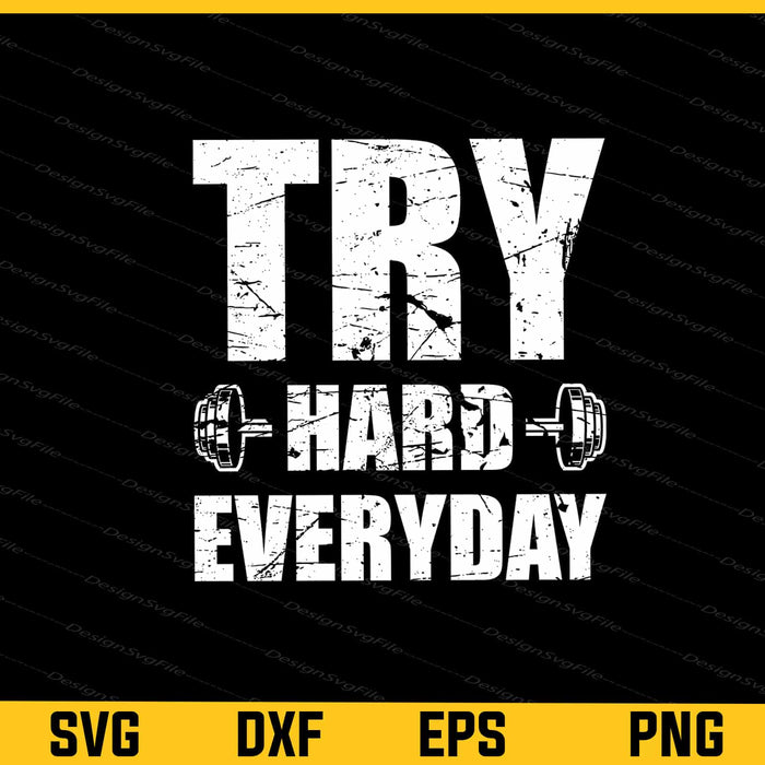 Try Hard Everyday Gym Svg Cutting Printable File  - Premium Cutting Files in SVG, PNG & EPS Formats - Premium SVG Cutting Files for Crafts