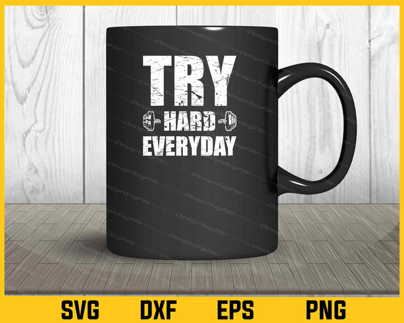 Try Hard Everyday Gym Svg Cutting Printable File  - Premium Cutting Files in SVG, PNG & EPS Formats - Premium SVG Cutting Files for Crafts