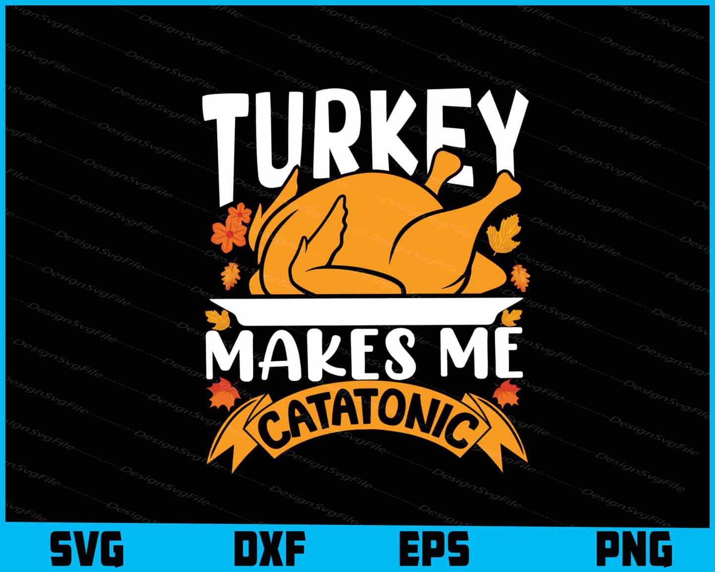 Turkey Makes Me Catatonic SVG PNG Digital Sublimation Print File  - Premium Cutting Files in SVG, PNG & EPS Formats - Premium SVG Cutting Files for Crafts