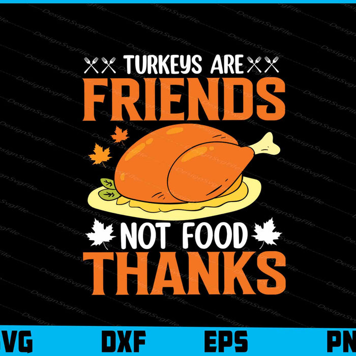 Turkeys Are Friends Not Food Thanks