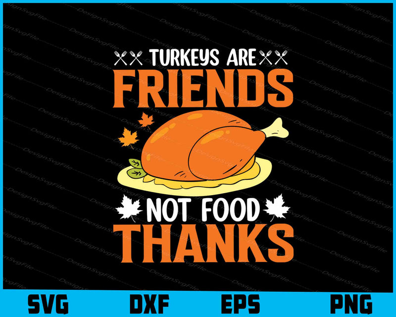 Turkeys Are Friends Not Food Thanks