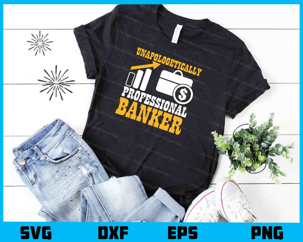 Unapologetically Professional Banker Funny t shirt
