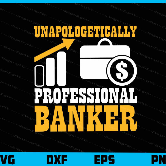 Unapologetically Professional Banker Funny Svg Cutting Printable File  - Premium Cutting Files in SVG, PNG & EPS Formats - Premium SVG Cutting Files for Crafts