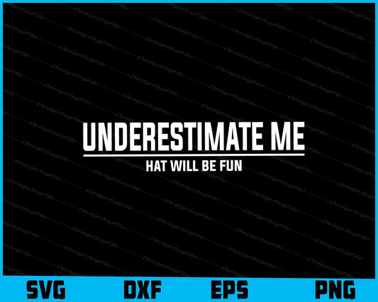 Underestimate Me That Will Be Fun SVG