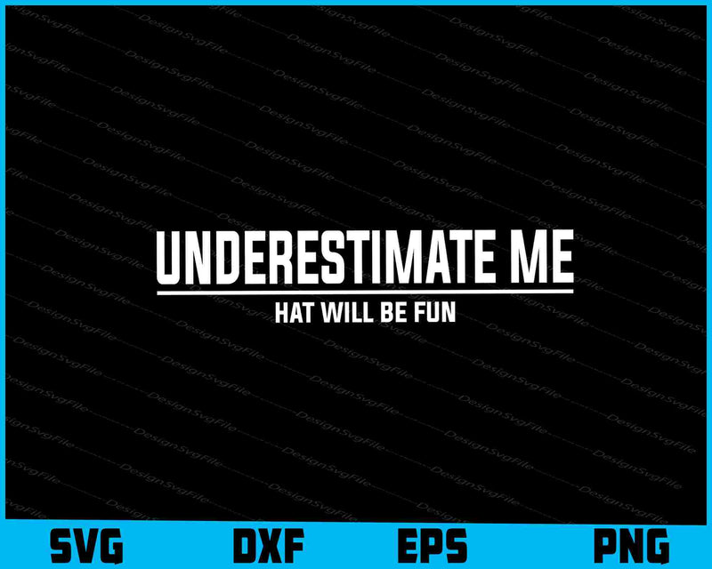 Underestimate Me That Will Be Fun SVG