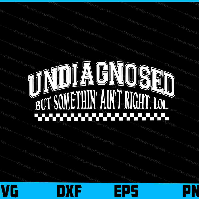 Undiagnosed But Somethin' Ain't Right LOL SVG