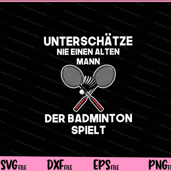 Unterschätze Nie Einen Alten Mann Der Badminton Spielt Svg Cutting Printable Files  - Premium Cutting Files in SVG, PNG & EPS Formats - Premium SVG Cutting Files for Crafts