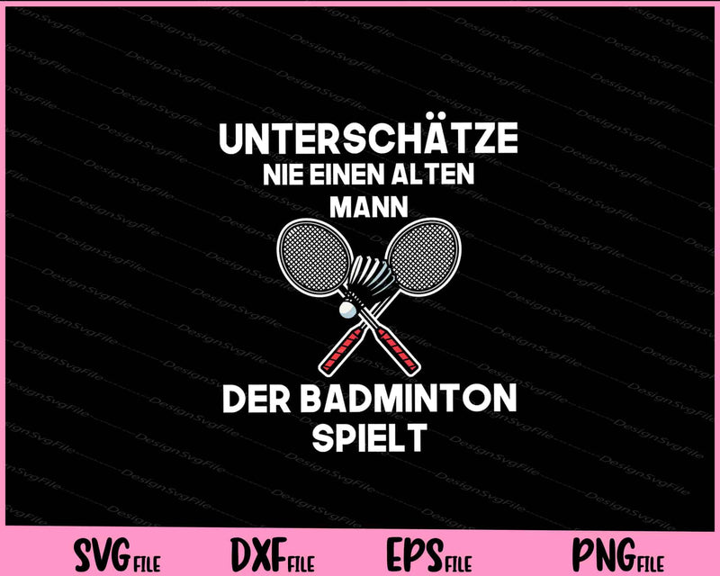 Unterschätze Nie Einen Alten Mann Der Badminton Spielt svg