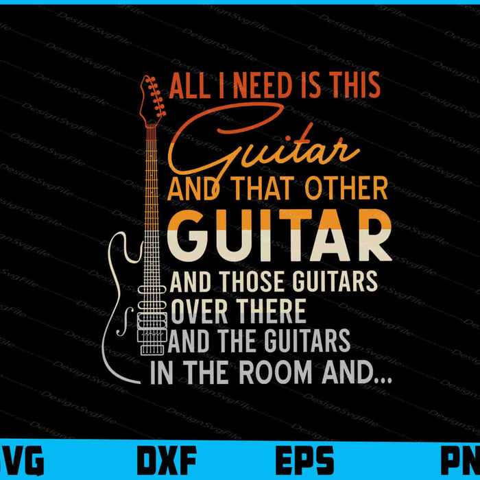 Untitled-1All I Need Is This Guitar Player Gifts Guitarist Music SVG