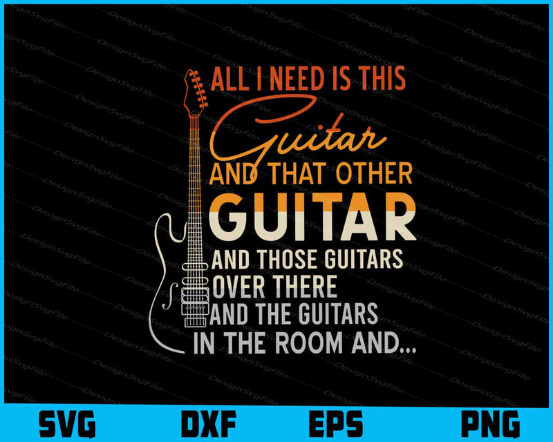 Untitled-1All I Need Is This Guitar Player Gifts Guitarist Music SVG