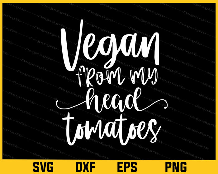 Vegan From My Head Tomatoes Svg Cutting Printable File  - Premium Cutting Files in SVG, PNG & EPS Formats - Premium SVG Cutting Files for Crafts