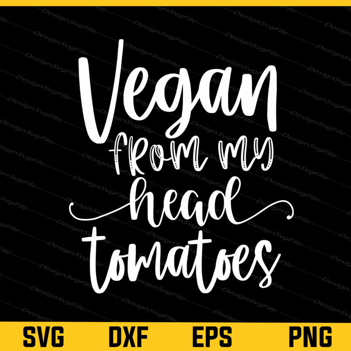 Vegan From My Head Tomatoes Svg Cutting Printable File  - Premium Cutting Files in SVG, PNG & EPS Formats - Premium SVG Cutting Files for Crafts