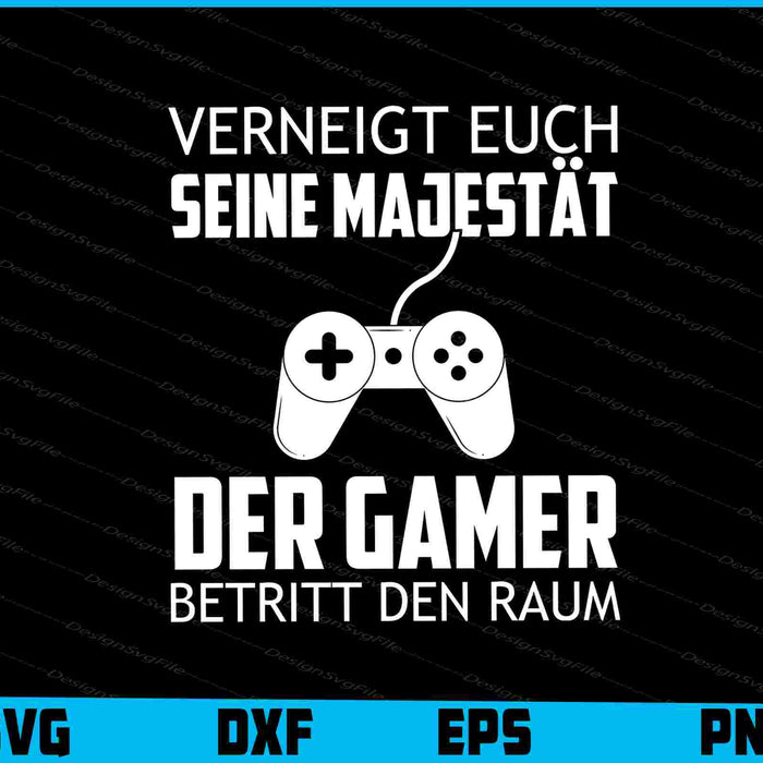 Verneigt Euch Seine Majestät Der Gamer
