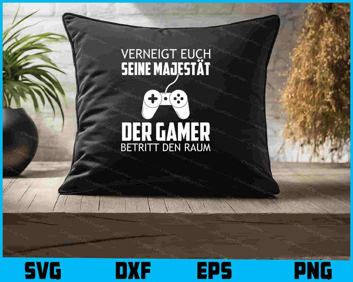 Verneigt Euch Seine Majestät Der Gamer