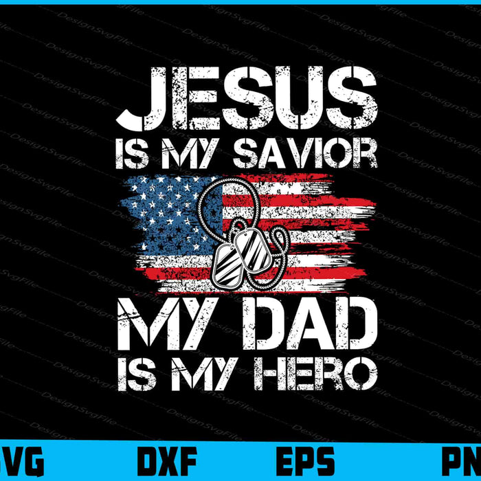 Veteran Father's Day Jesus Is My Savior My Dad Is My Hero SVG