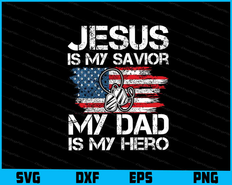 Veteran Father's Day Jesus Is My Savior My Dad Is My Hero SVG