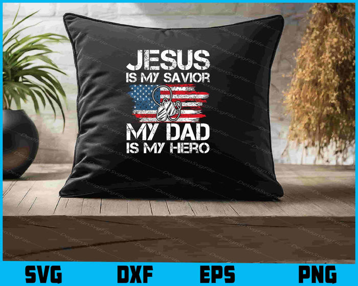 Veteran Father's Day Jesus Is My Savior My Dad Is My Hero SVG