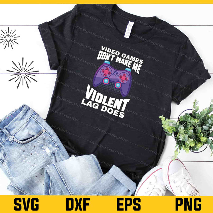 Video Games Don’t Make Me Violent Svg Cutting Printable File  - Premium Cutting Files in SVG, PNG & EPS Formats - Premium SVG Cutting Files for Crafts