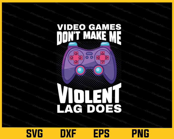 Video Games Don’t Make Me Violent Svg Cutting Printable File  - Premium Cutting Files in SVG, PNG & EPS Formats - Premium SVG Cutting Files for Crafts