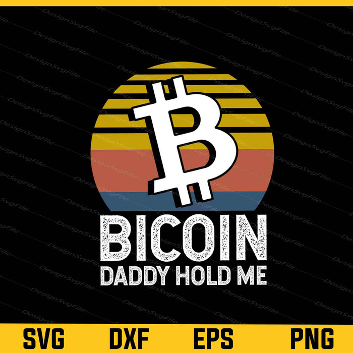 Vintage Bitcoin Daddy Hold Me Svg Cutting Printable File  - Premium Cutting Files in SVG, PNG & EPS Formats - Premium SVG Cutting Files for Crafts