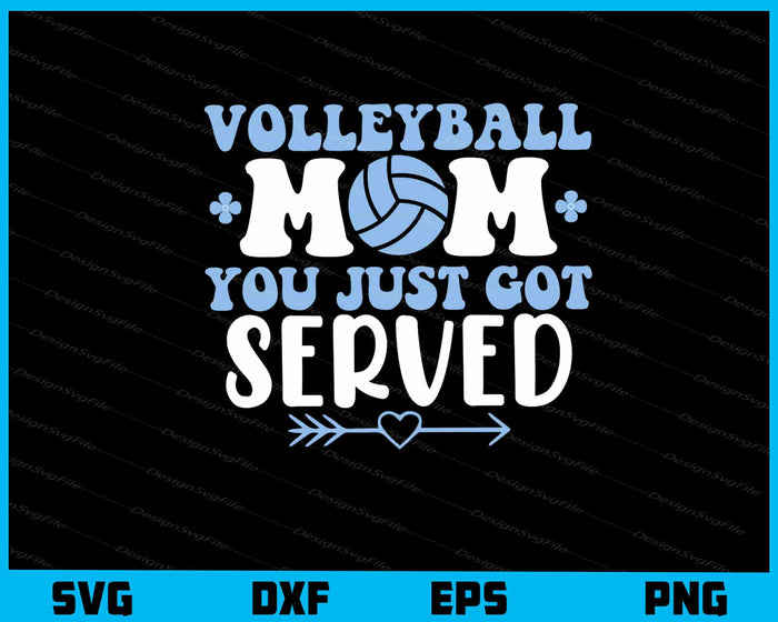 Volleyball Mom You Just Got Served Svg Cutting Printable File  - Premium Cutting Files in SVG, PNG & EPS Formats - Premium SVG Cutting Files for Crafts