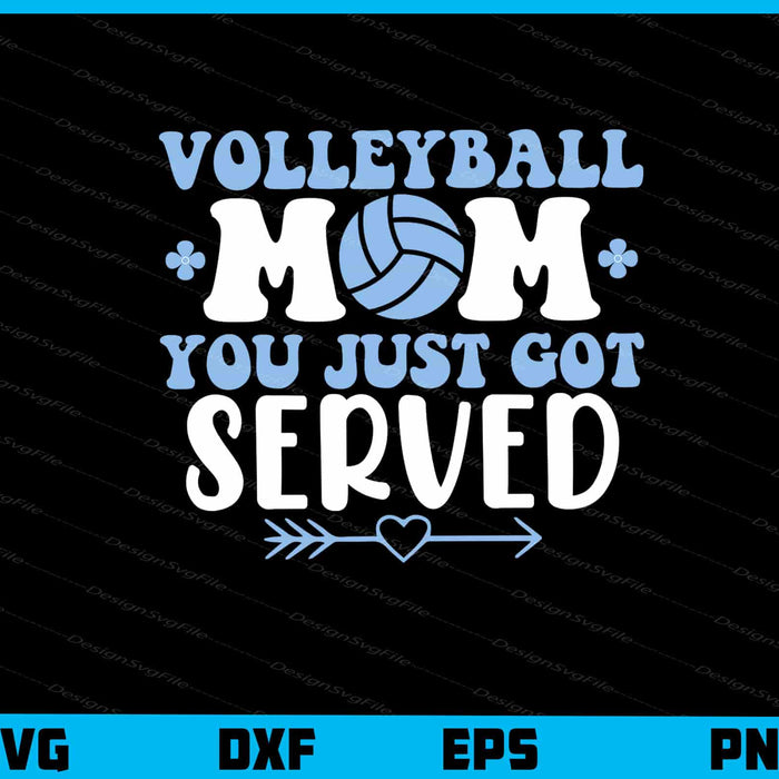 Volleyball Mom You Just Got Served Svg Cutting Printable File  - Premium Cutting Files in SVG, PNG & EPS Formats - Premium SVG Cutting Files for Crafts