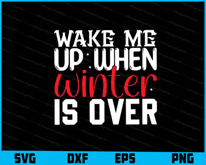 Wake Me Up When Winter Is Over Svg Png Digital Sublimation Print File  - Premium Cutting Files in SVG, PNG & EPS Formats - Premium SVG Cutting Files for Crafts