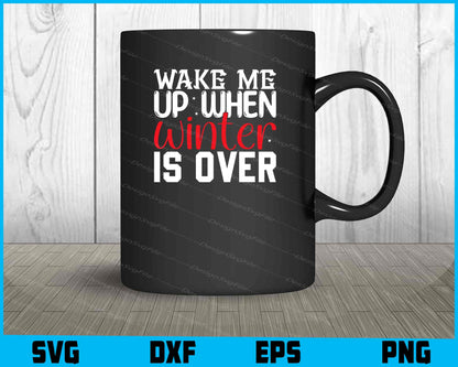 Wake Me Up When Winter Is Over Svg Png Digital Sublimation Print File  - Premium Cutting Files in SVG, PNG & EPS Formats - Premium SVG Cutting Files for Crafts