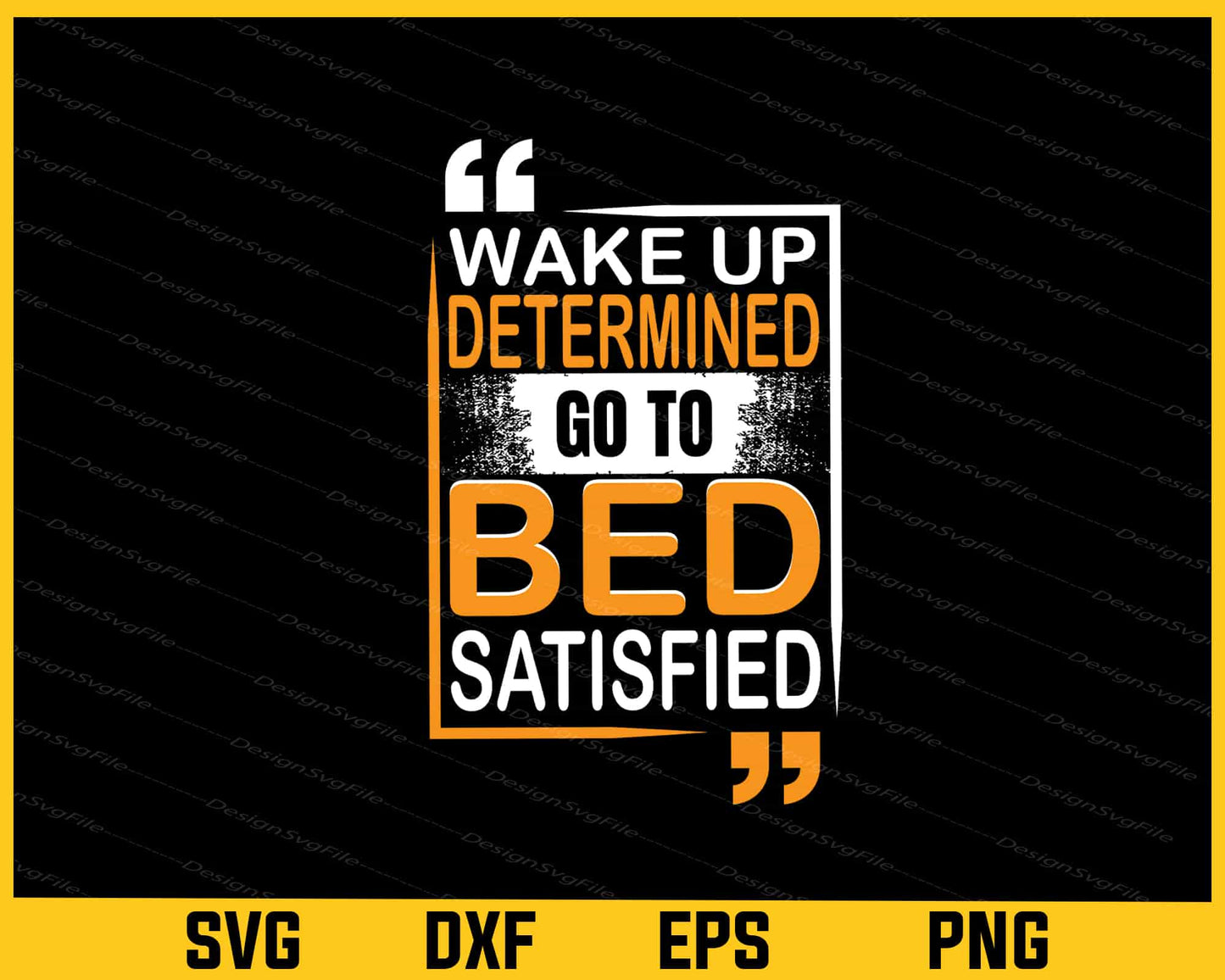 Wake Up Determined Go Bed Satisfied Svg Cutting Printable File  - Premium Cutting Files in SVG, PNG & EPS Formats - Premium SVG Cutting Files for Crafts