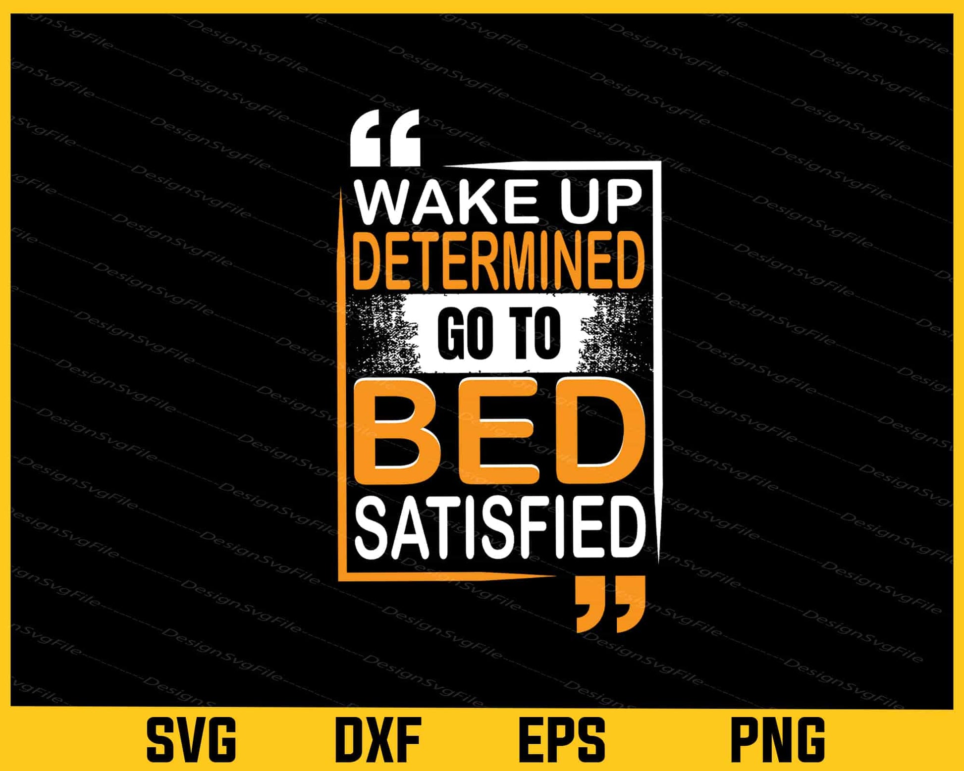 Wake Up Determined Go Bed Satisfied Svg Cutting Printable File  - Premium Cutting Files in SVG, PNG & EPS Formats - Premium SVG Cutting Files for Crafts