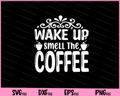 Wake Up Smell The Coffee Svg Cutting Printable Files  - Premium Cutting Files in SVG, PNG & EPS Formats - Premium SVG Cutting Files for Crafts