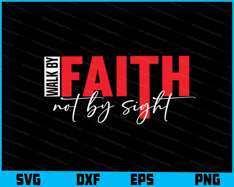 Walk By Faith Not By Sight Christian SVG