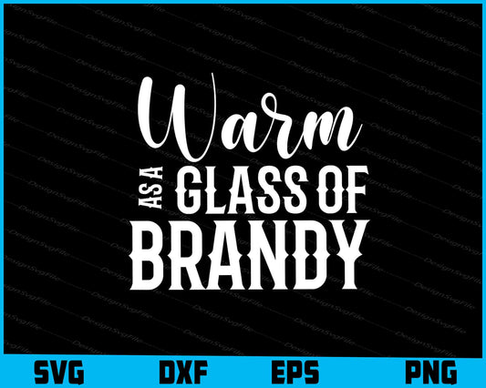 Warm As A Glass Of Brandy SVG