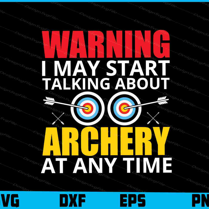 Warning I May Start Talking About Archery SVG