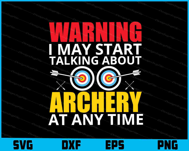 Warning I May Start Talking About Archery SVG