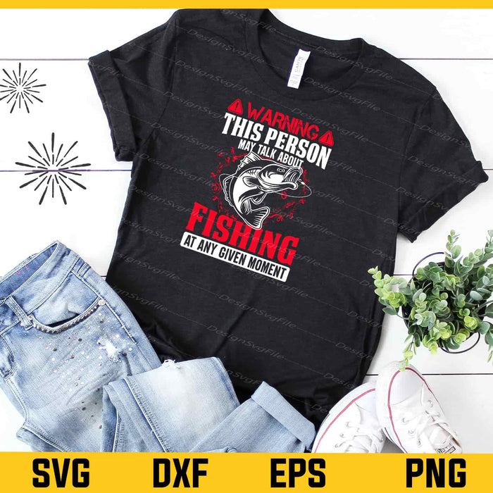 Warning This Person May Talk About Fishing Svg Cutting Printable File  - Premium Cutting Files in SVG, PNG & EPS Formats - Premium SVG Cutting Files for Crafts