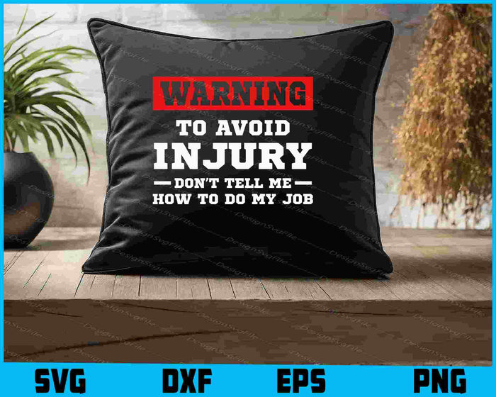 Warning To Avoid Injury Don’t Tell Me How To Do My Job SVG