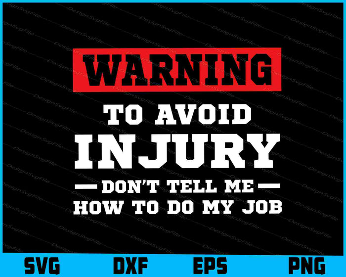 Warning To Avoid Injury Don’t Tell Me How To Do My Job SVG