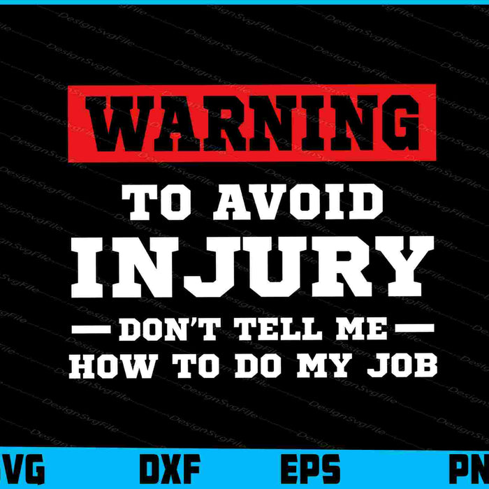 Warning To Avoid Injury Don’t Tell Me How To Do My Job SVG