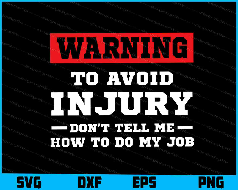 Warning To Avoid Injury Don’t Tell Me How To Do My Job SVG