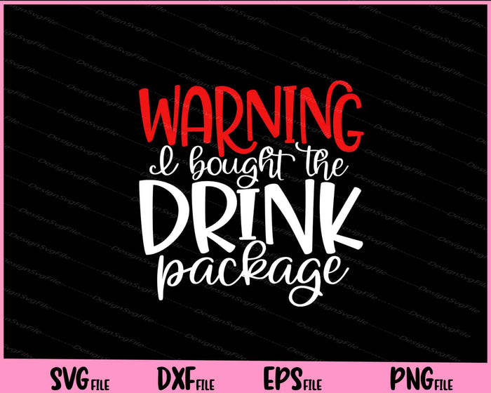 Warning! I Bought The Drink Package Svg Cutting Printable Files  - Premium Cutting Files in SVG, PNG & EPS Formats - Premium SVG Cutting Files for Crafts
