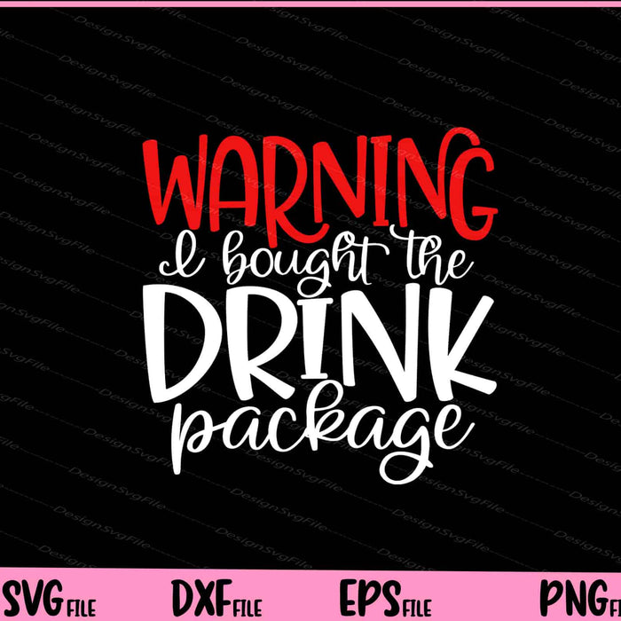 Warning! I Bought The Drink Package Svg Cutting Printable Files  - Premium Cutting Files in SVG, PNG & EPS Formats - Premium SVG Cutting Files for Crafts