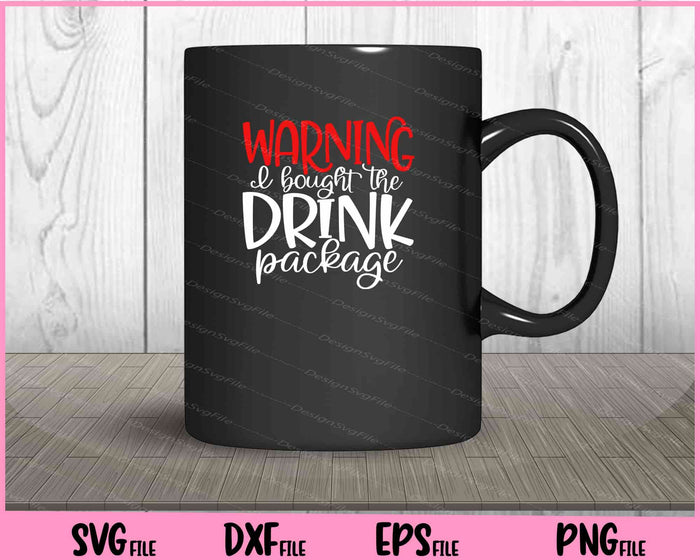 Warning! I Bought The Drink Package Svg Cutting Printable Files  - Premium Cutting Files in SVG, PNG & EPS Formats - Premium SVG Cutting Files for Crafts